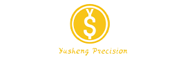 VIETNAM YUSHENG PRECISION CO., LTD.